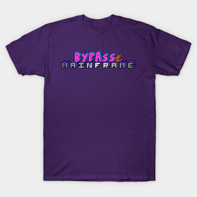 Bypass The Mainframe Logo T-Shirt by arthimself@yahoo.com